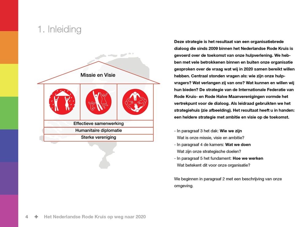 Wat verlangen zij van ons? Wat kunnen en willen wij hun bieden? De strategie van de Internationale Federatie van Rode Kruis- en Rode Halve Maanverenigingen vormde het vertrekpunt voor de dialoog.