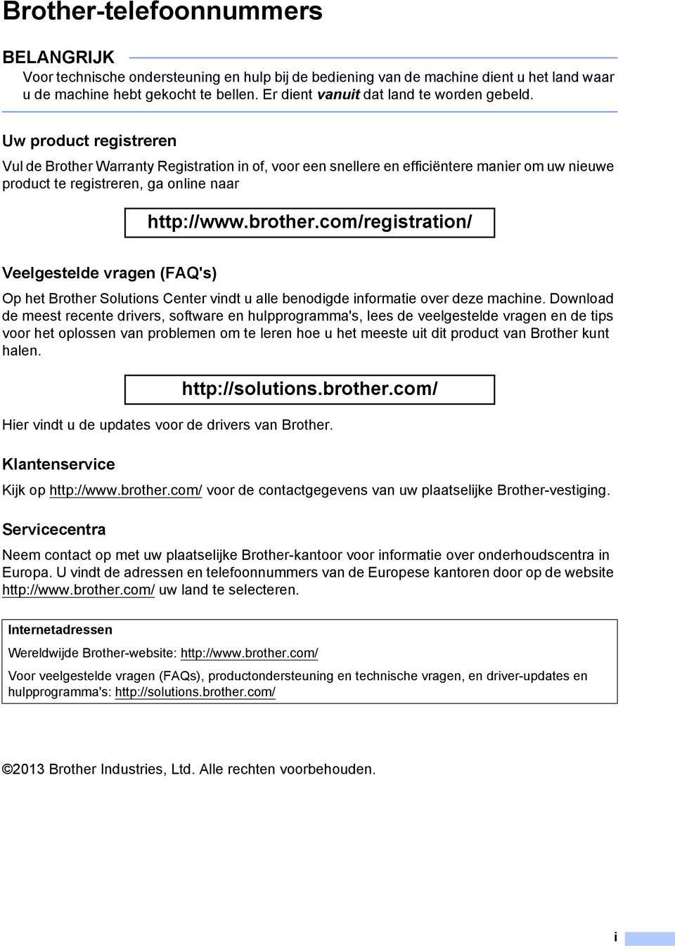 Uw product registreren Vul de Brother Warranty Registration in of, voor een snellere en efficiëntere manier om uw nieuwe product te registreren, ga online naar http://www.brother.