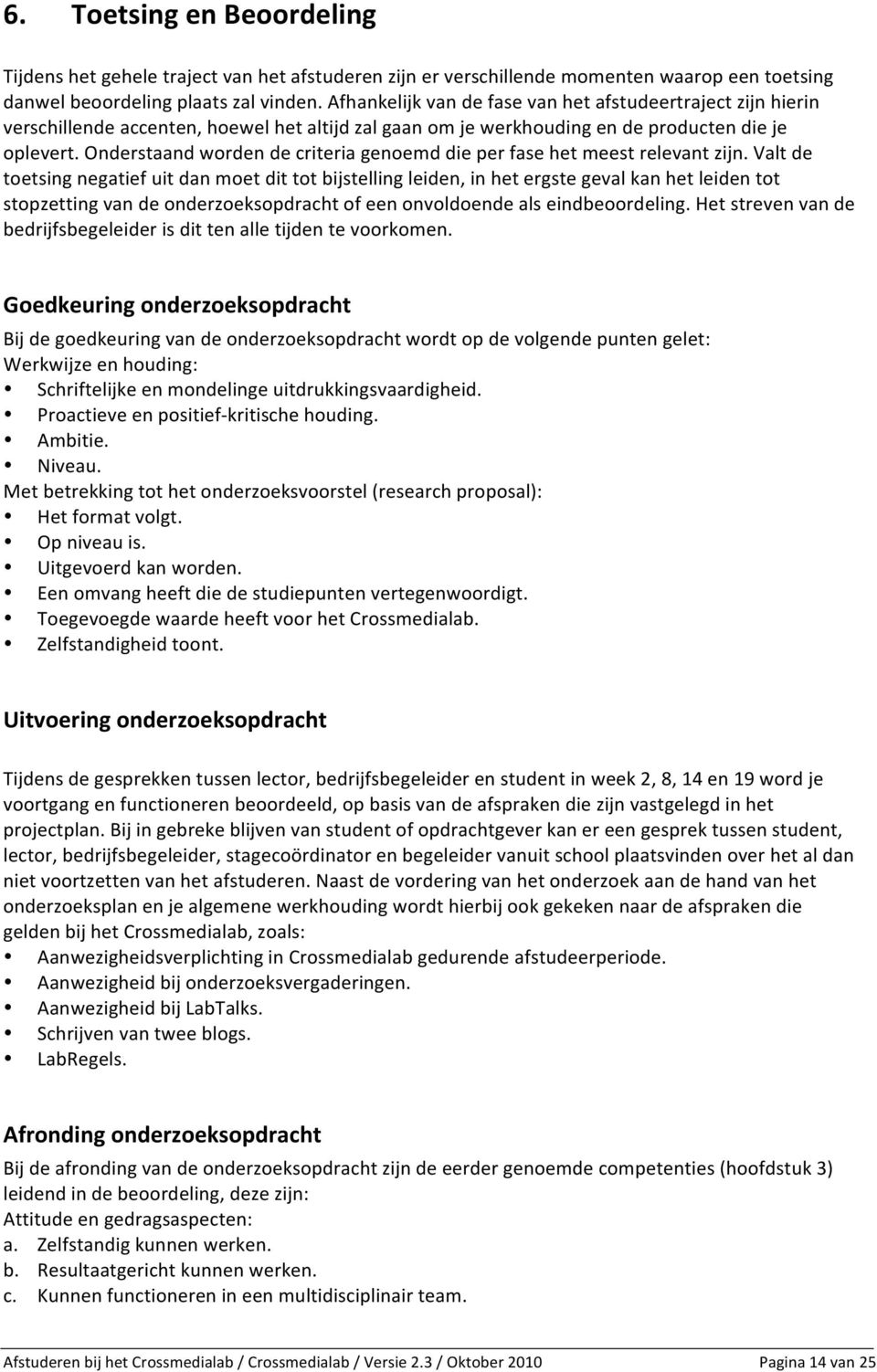 Onderstaand worden de criteria genoemd die per fase het meest relevant zijn.