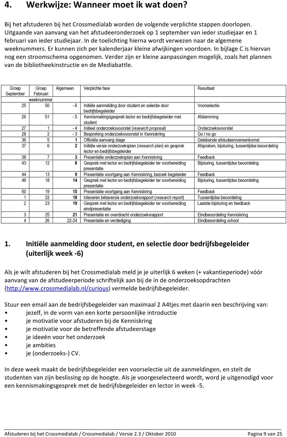 Er kunnen zich per kalenderjaar kleine afwijkingen voordoen. In bijlage C is hiervan nog een stroomschema opgenomen.