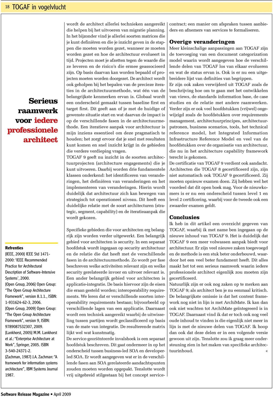 [Open Group, 2009] Open Group: The Open Group Architecture Framework, version 9, ISBN: 9789087532307, 2009. [Lankhorst, 2005] M.M. Lankhorst et al.: Enterprise Architecture at Work, Springer, 2005.