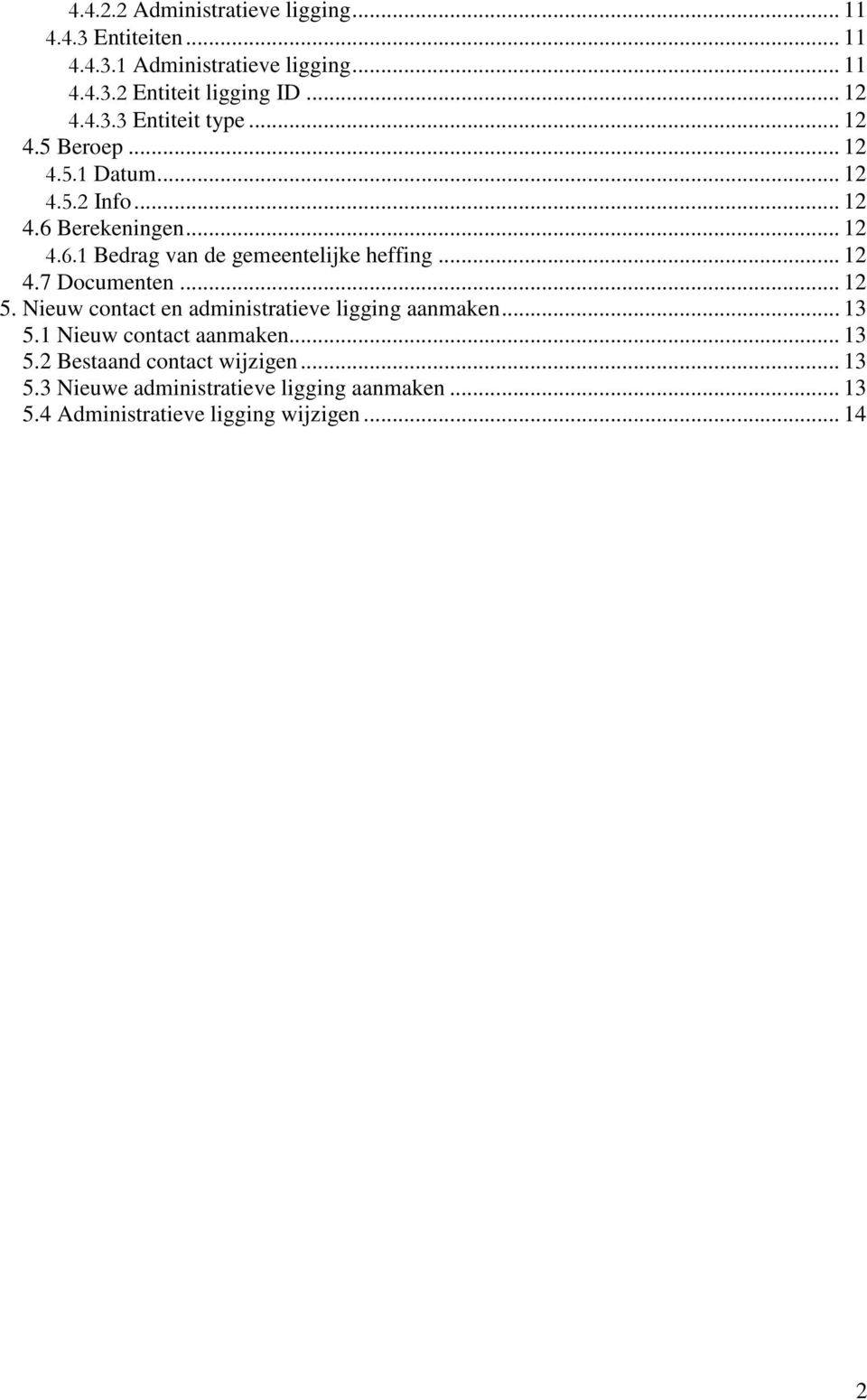 .. 12 4.7 Documenten... 12 5. Nieuw contact en administratieve ligging aanmaken... 13 5.1 Nieuw contact aanmaken... 13 5.2 Bestaand contact wijzigen.