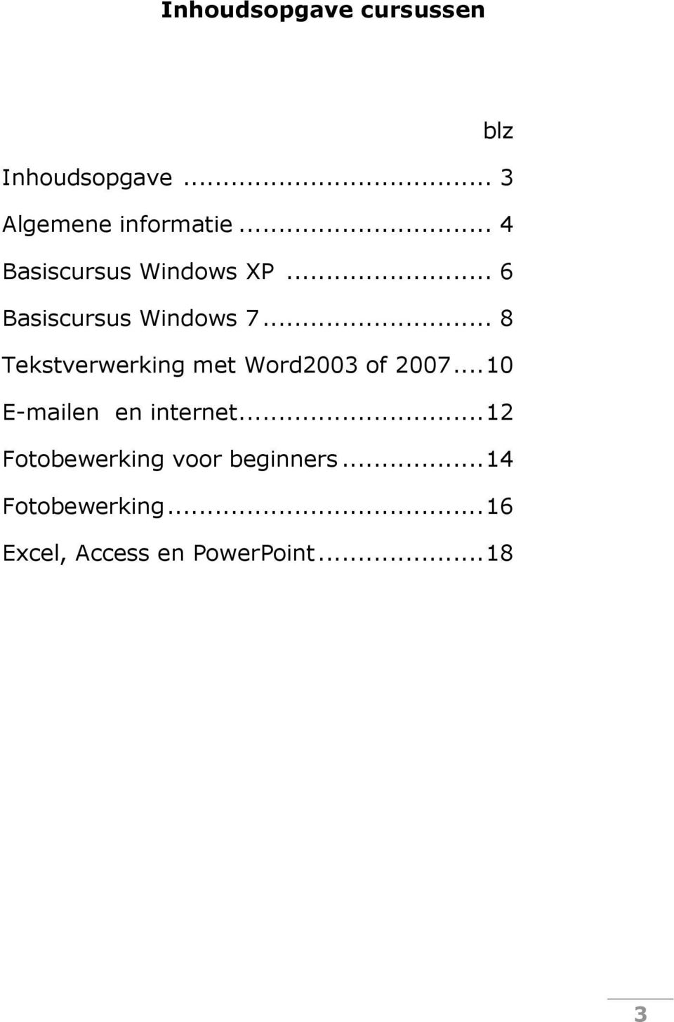 .. 8 Tekstverwerking met Word2003 of 2007...10 E-mailen en internet.