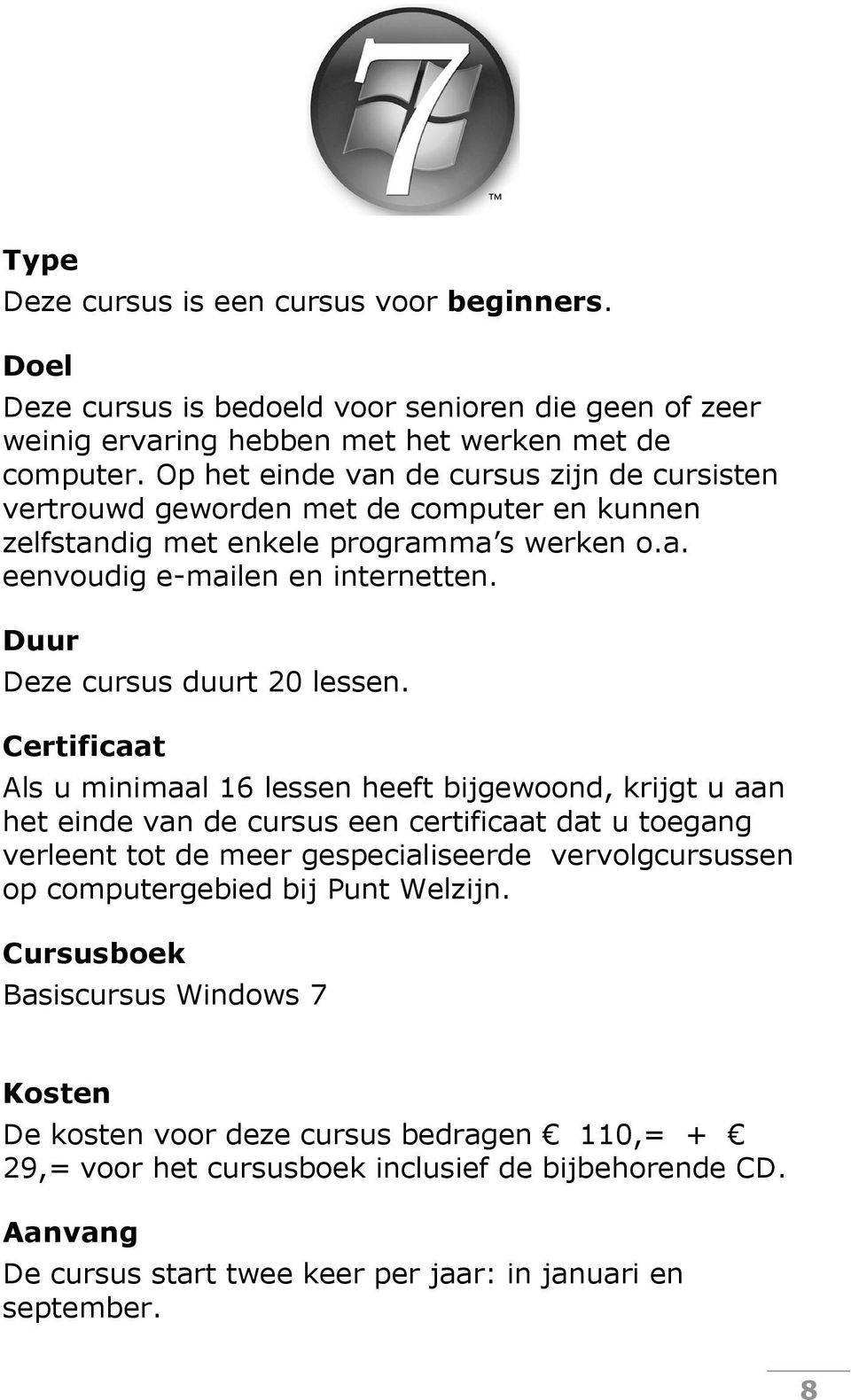 Duur Deze cursus duurt 20 lessen.