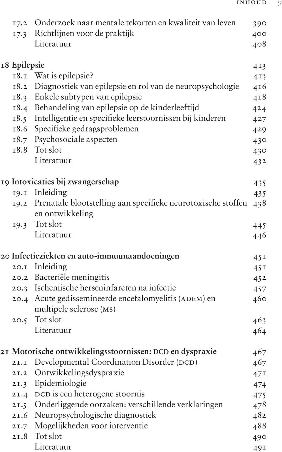 5 Intelligentie en specifieke leerstoornissen bij kinderen 427 18.6 Specifieke gedragsproblemen 429 18.7 Psychosociale aspecten 430 18.