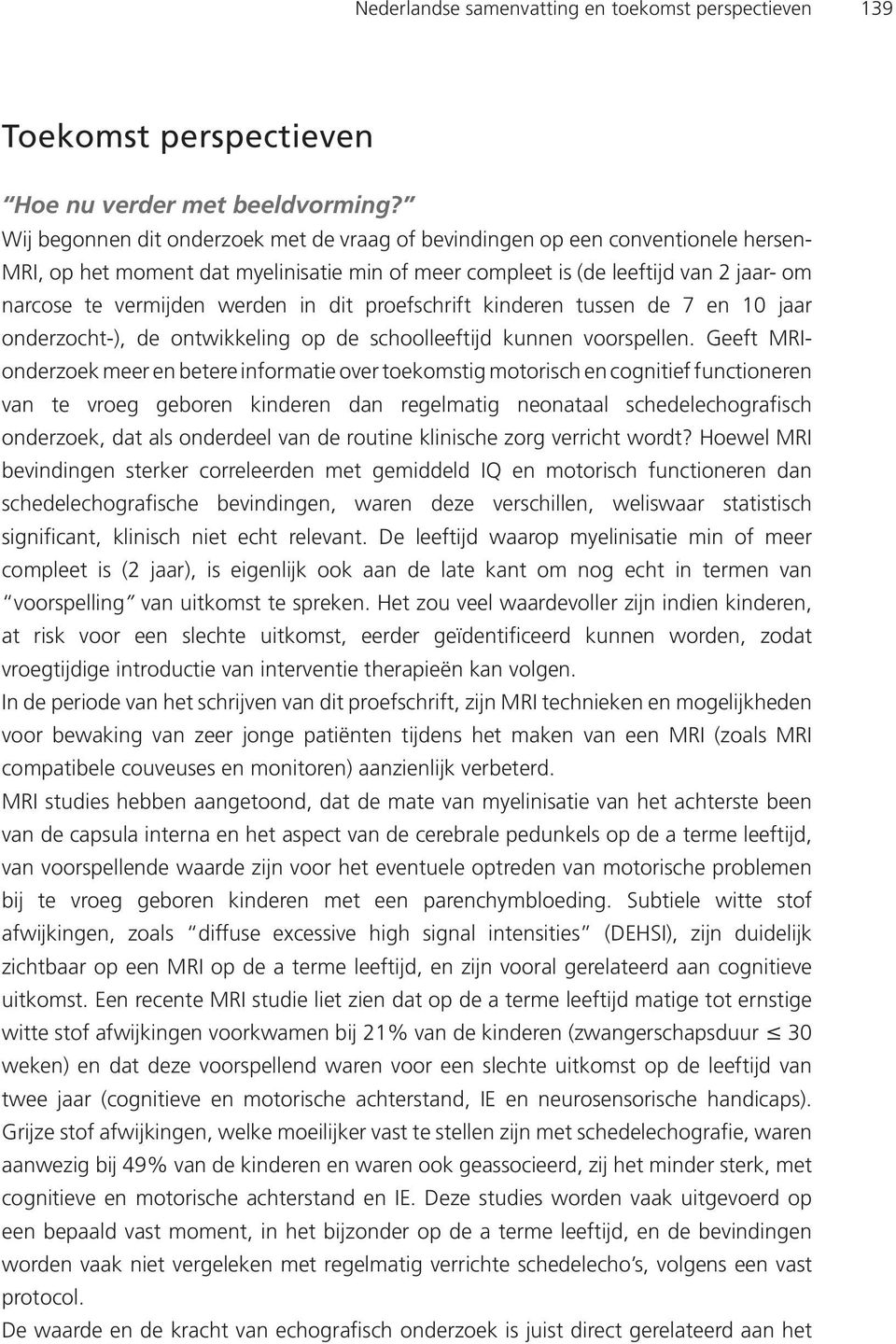 in dit proefschrift kinderen tussen de 7 en 10 jaar onderzocht-), de ontwikkeling op de schoolleeftijd kunnen voorspellen.