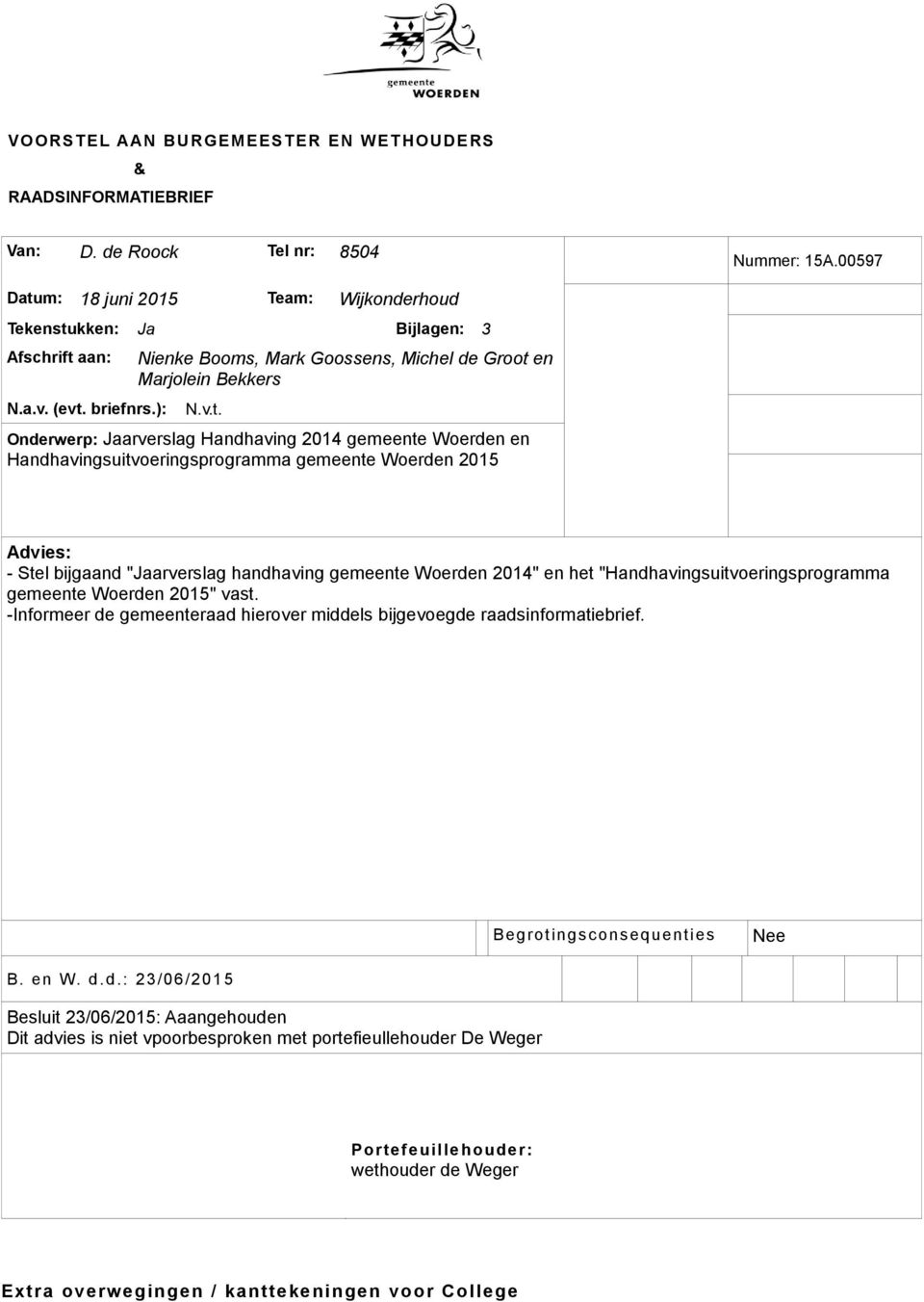 2015 Advies: - Stel bijgaand "Jaarverslag handhaving gemeente Woerden 2014" en het "Handhavingsuitvoeringsprogramma gemeente Woerden 2015" vast.