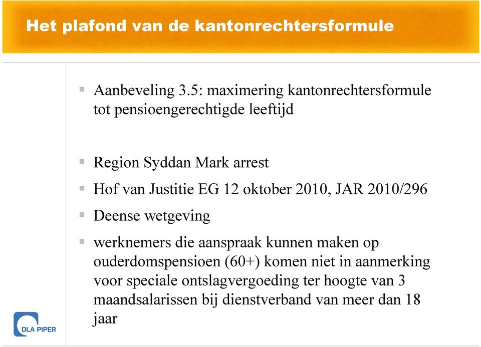 Justitie EG 12 oktober 2010, JAR 2010/296 Deense wetgeving werknemers die aanspraak kunnen maken op