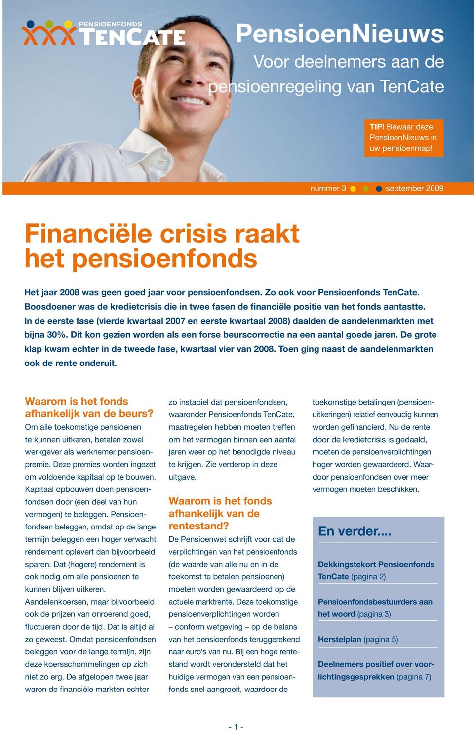 Boosdoener was de kredietcrisis die in twee fasen de financiële positie van het fonds aantastte.