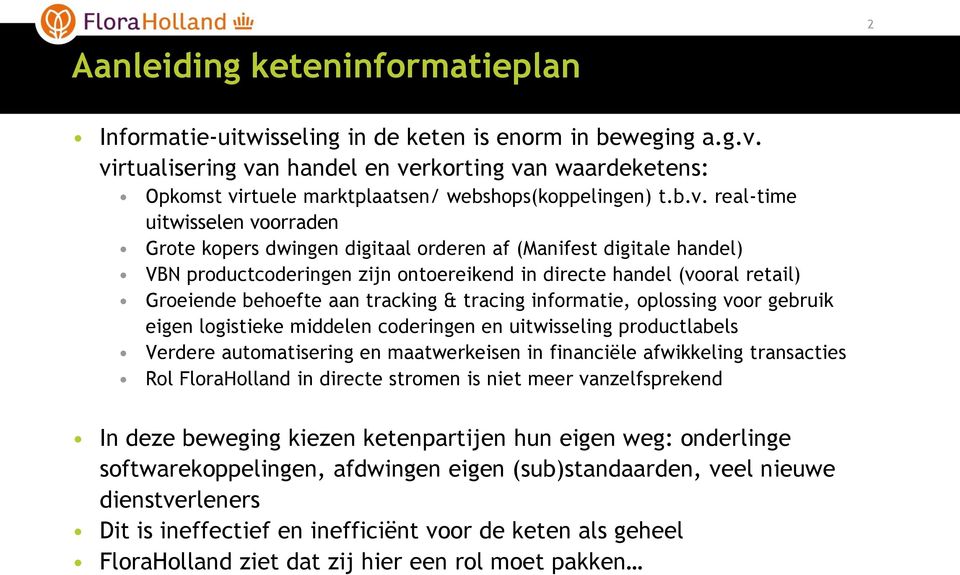 (Manifest digitale handel) VBN productcoderingen zijn ontoereikend in directe handel (vooral retail) Groeiende behoefte aan tracking & tracing informatie, oplossing voor gebruik eigen logistieke