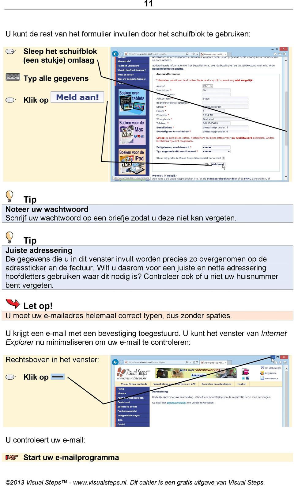 Wilt u daarom voor een juiste en nette adressering hoofdletters gebruiken waar dit nodig is? Controleer ook of u niet uw huisnummer bent vergeten. Let op!