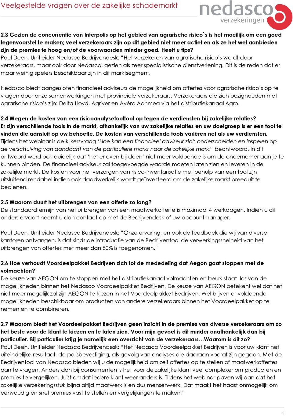 Paul Deen, Unitleider Nedasco Bedrijvendesk: Het verzekeren van agrarische risico s wordt door verzekeraars, maar ook door Nedasco, gezien als zeer specialistische dienstverlening.