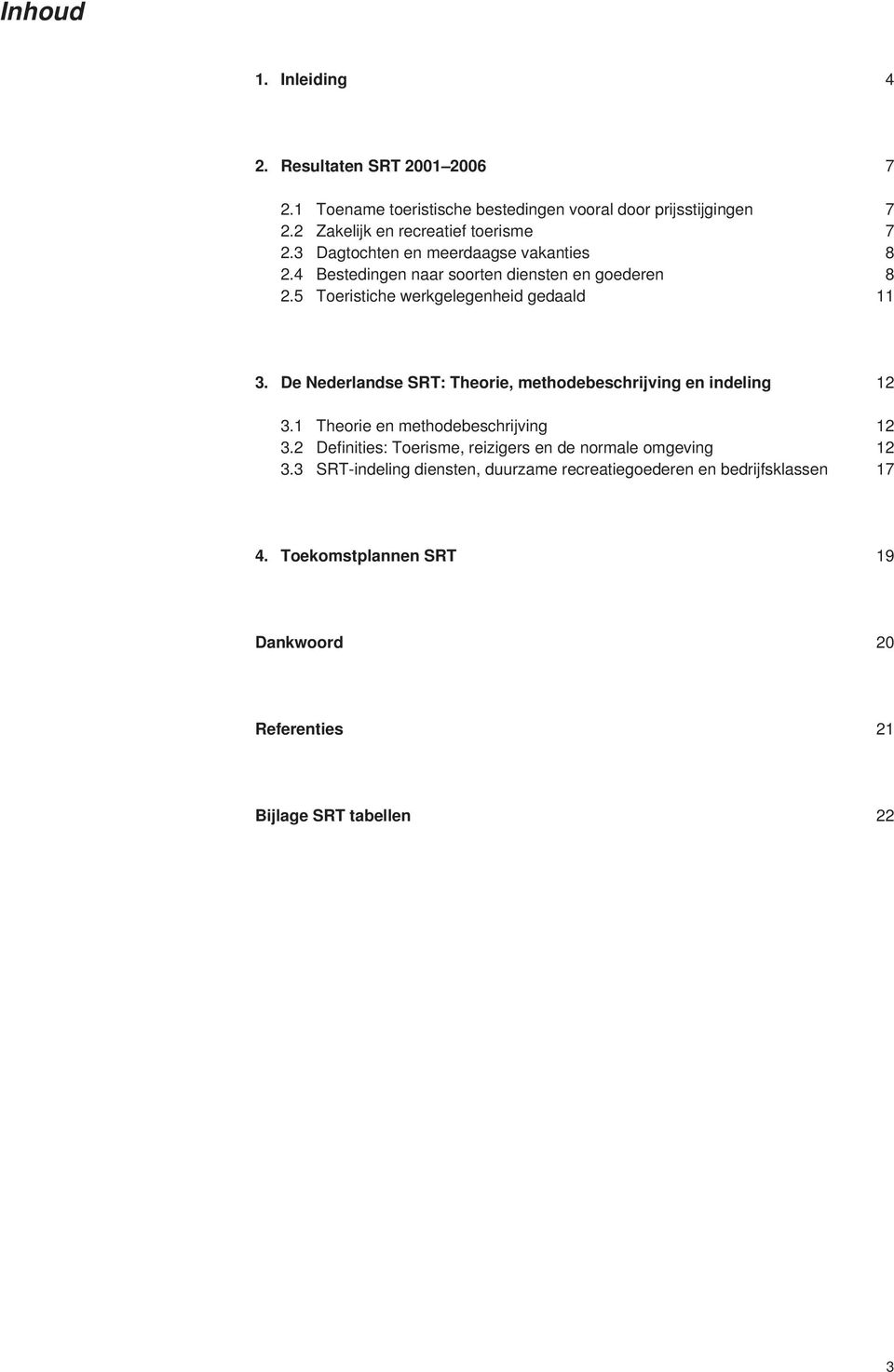 5 Toeristiche werkgelegenheid gedaald 11 3. De Nederlandse SRT: Theorie, methodebeschrijving en indeling 12 3.1 Theorie en methodebeschrijving 12 3.