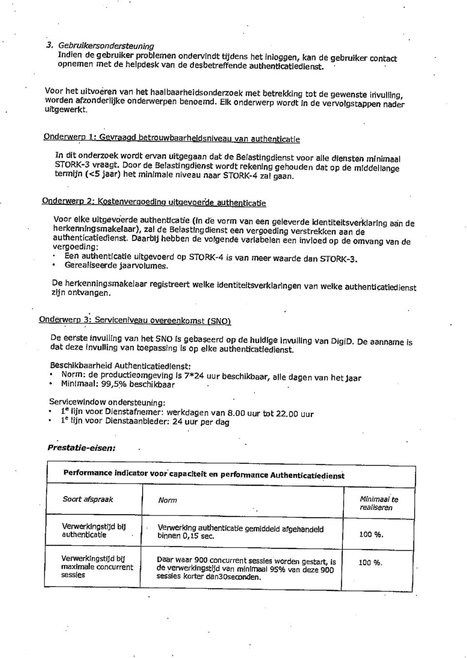 Onderwerp 1: Gevraagd betrouwbaarheidsniveau van authenticatie In dit onderzoek wordt ervan uitgegaan dat de Belastingdienst voor alle diensten minimaal STORK-3 vraagt.