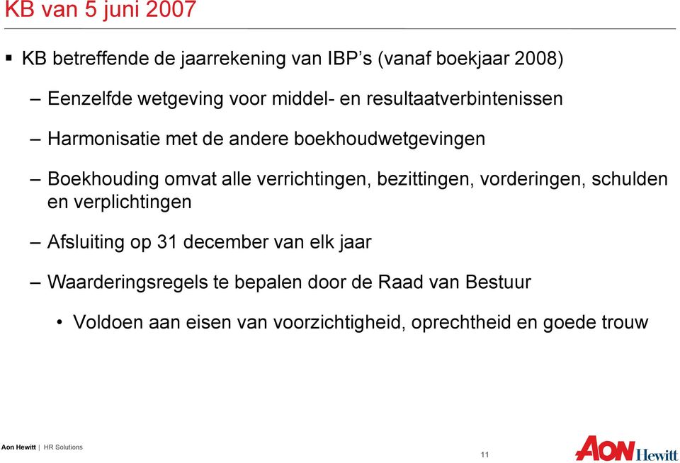 verrichtingen, bezittingen, vorderingen, schulden en verplichtingen Afsluiting op 31 december van elk jaar