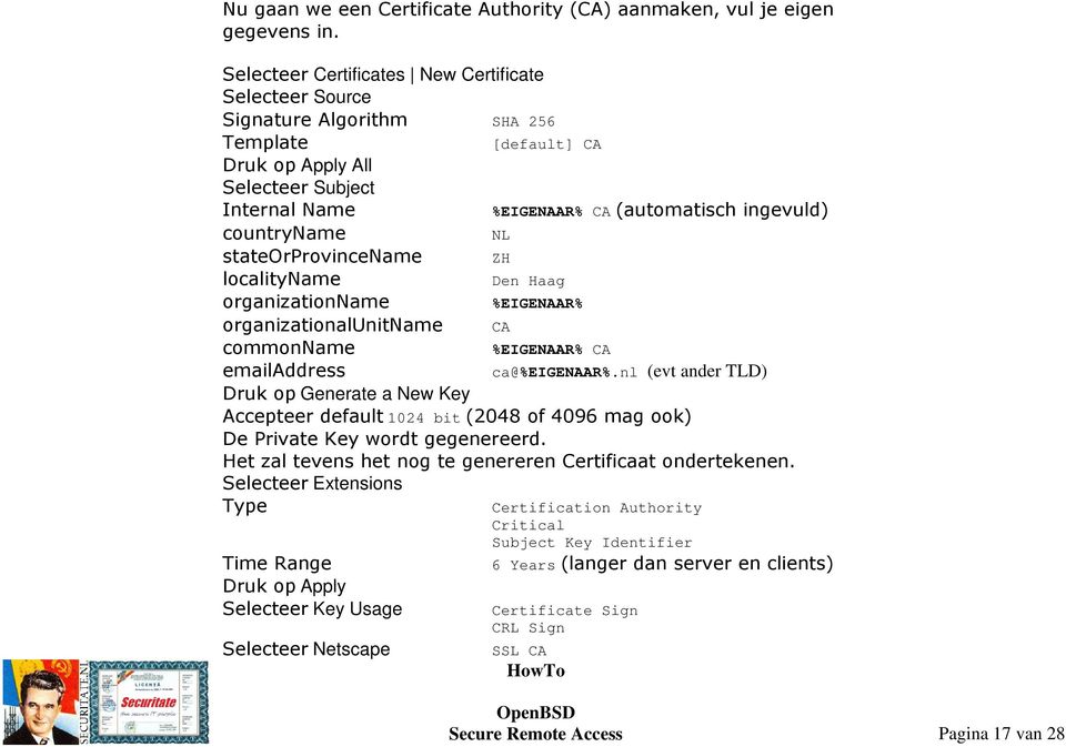 countryname NL stateorprovincename ZH localityname Den Haag organizationname %EIGENAAR% organizationalunitname CA commonname %EIGENAAR% CA emailaddress ca@%eigenaar%.