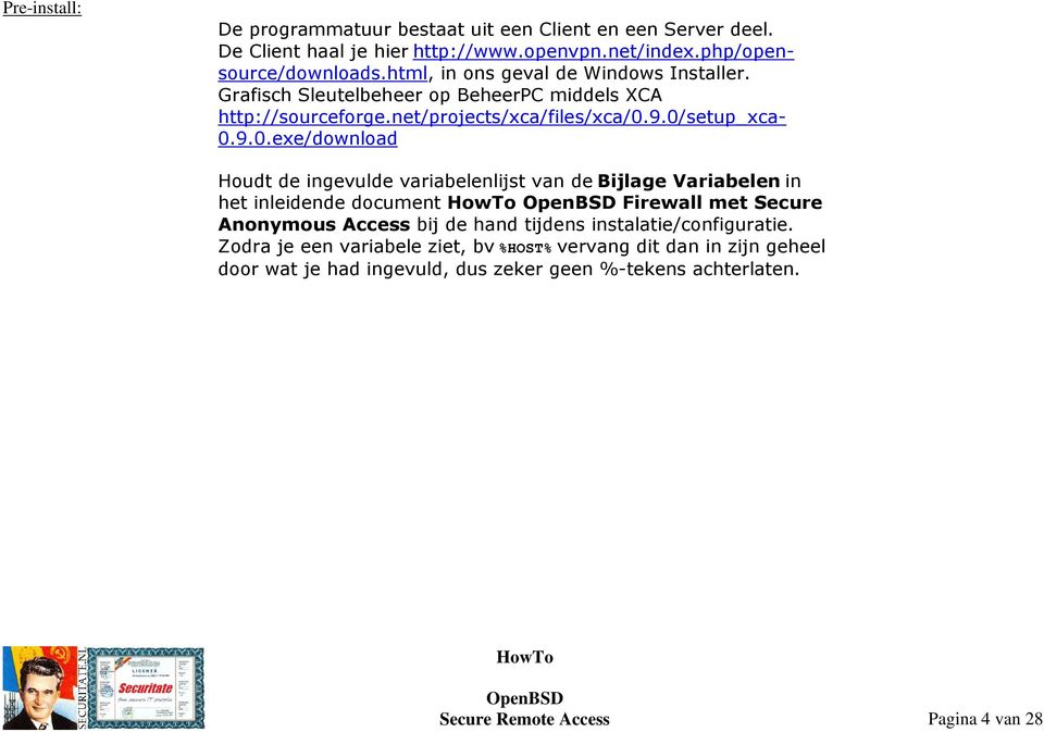 9.0/setup_xca- 0.9.0.exe/download Houdt de ingevulde variabelenlijst van de Bijlage Variabelen in het inleidende document Firewall met Secure Anonymous Access bij
