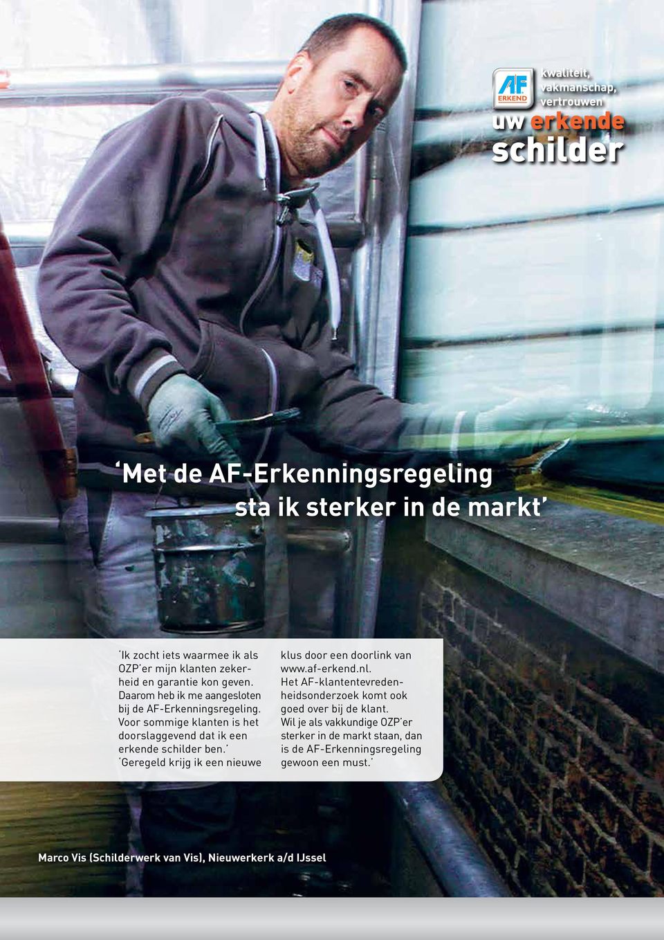 Geregeld krijg ik een nieuwe klus door een doorlink van www.af-erkend.nl. Het AF-klantentevredenheidsonderzoek komt ook goed over bij de klant.