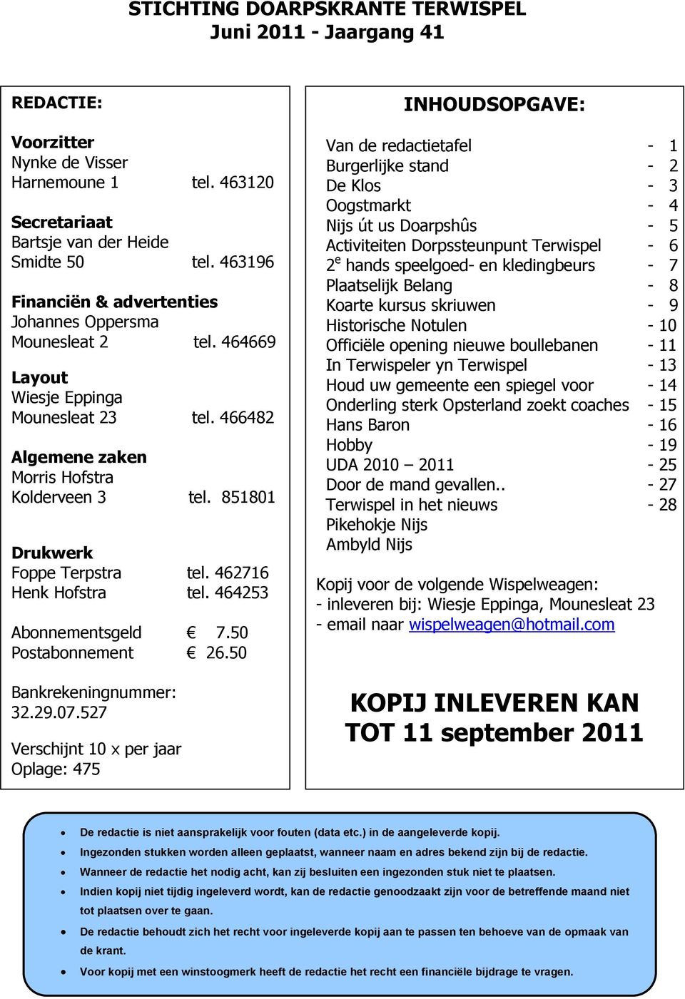 851801 Drukwerk Foppe Terpstra tel. 462716 Henk Hofstra tel. 464253 Abonnementsgeld 7.50 Postabonnement 26.50 Bankrekeningnummer: 32.29.07.