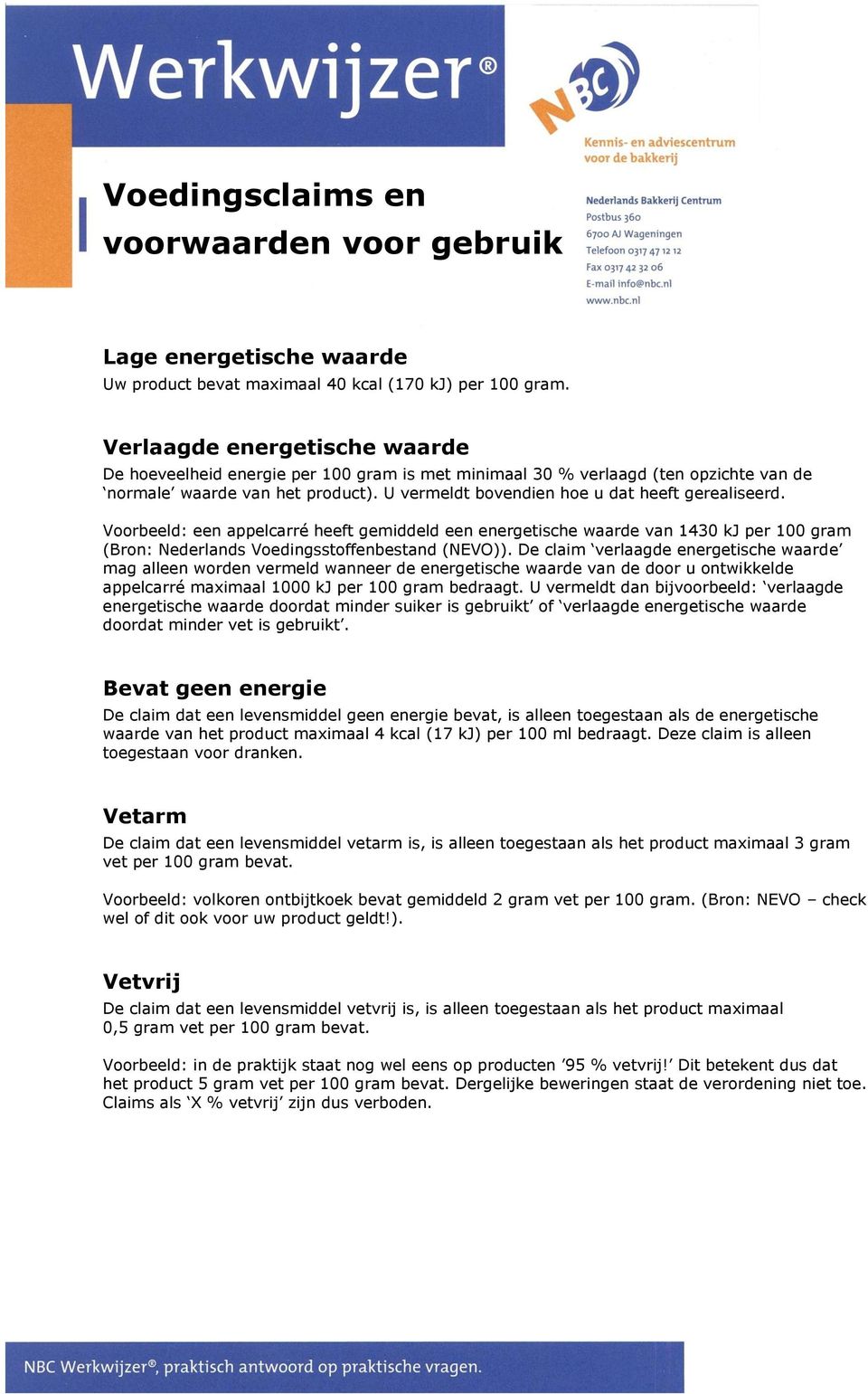 Voorbeeld: een appelcarré heeft gemiddeld een energetische waarde van 1430 kj per 100 gram (Bron: Nederlands Voedingsstoffenbestand (NEVO)).