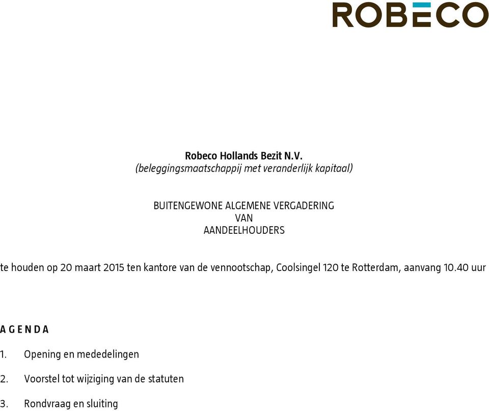 VAN AANDEELHOUDERS te houden op 20 maart 2015 ten kantore van de vennootschap,