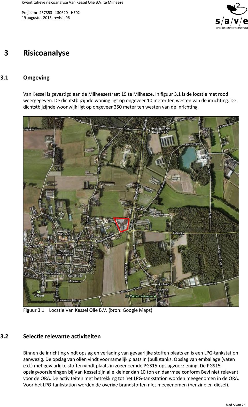 1 Locatie Van Kessel Olie B.V. (bron: Google Maps) 3.2 Selectie relevante activiteiten Binnen de inrichting vindt opslag en verlading van gevaarlijke stoffen plaats en is een LPG-tankstation aanwezig.