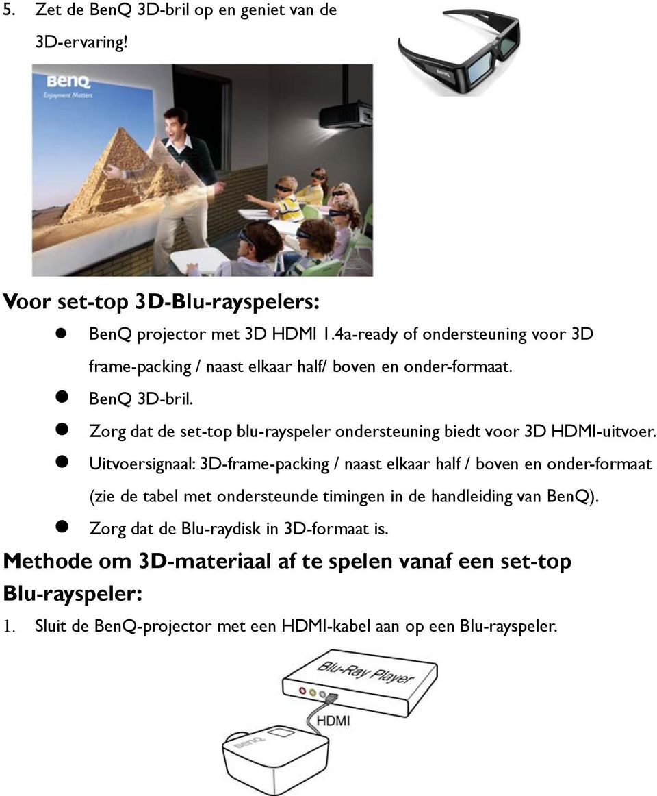 Zorg dat de set-top blu-rayspeler ondersteuning biedt voor 3D HDMI-uitvoer.