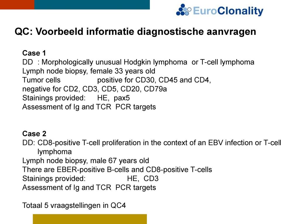 PCR targets Case 2 DD: CD8-positive T-cell proliferation in the context of an EBV infection or T-cell lymphoma Lymph node biopsy, male 67 years old
