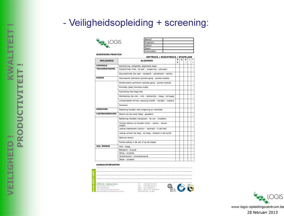 verkeerd - schokkend - rechts) RIJDEN Voorwaarts centreren (positie gang - positie locatie) Achterwaarts centreren (positie gang - positie locatie) Onnodig rijden (kortste route) Rijrichting met hoge