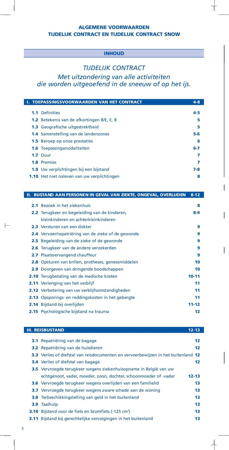 9 Uw vrplichtig bij bijstad 7-8 1.10 Ht it alv va uw vrplichtig 8 II. B I J S TAND AAN PERSONEN IN GEVAL VAN ZIEKTE, ONGEVAL, OVERLIJDEN 8-12 2.1 Bzok i ht zikhuis 8 2.