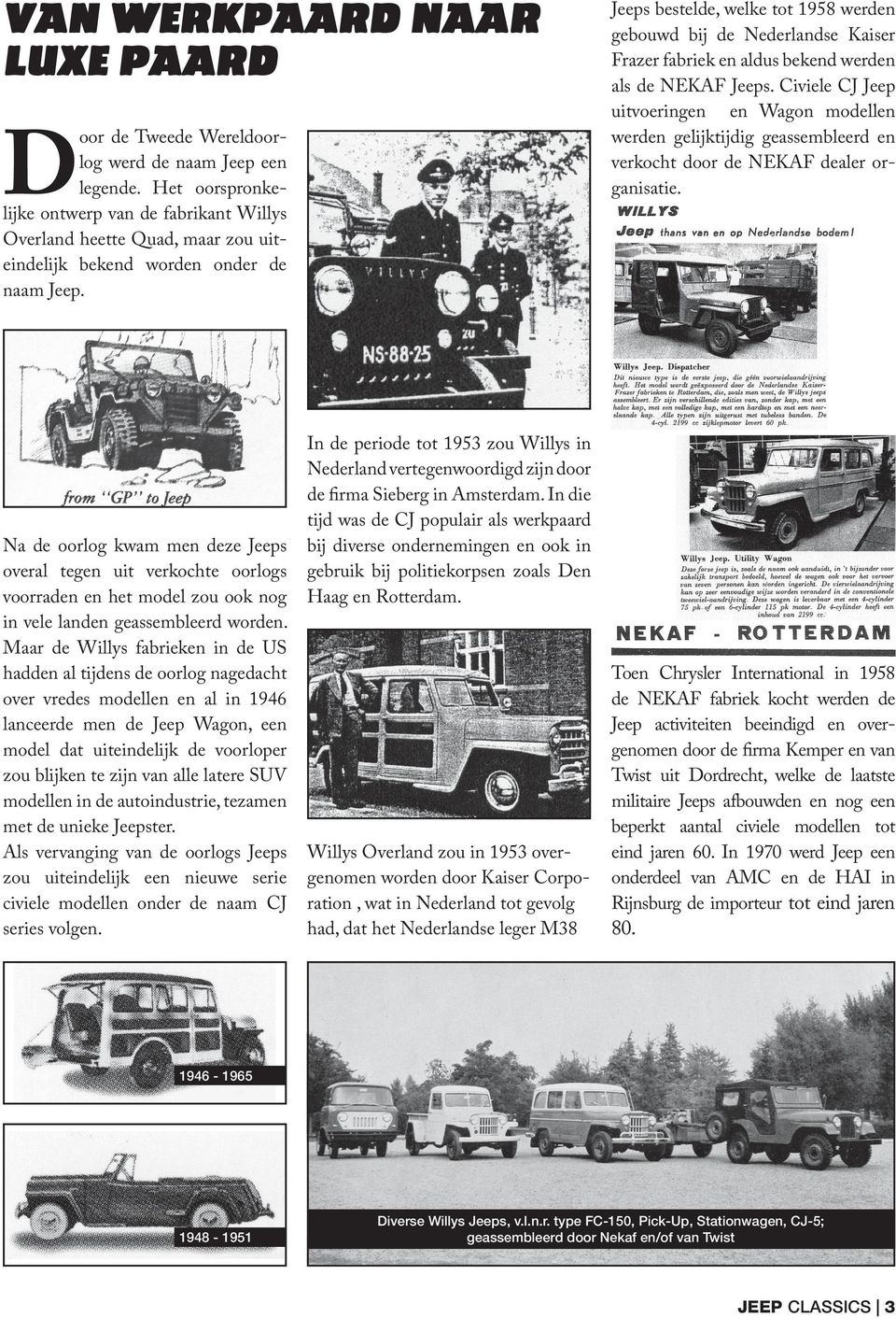 Na de oorlog kwam men deze Jeeps overal tegen uit verkochte oorlogs voorraden en het model zou ook nog in vele landen geassembleerd worden.