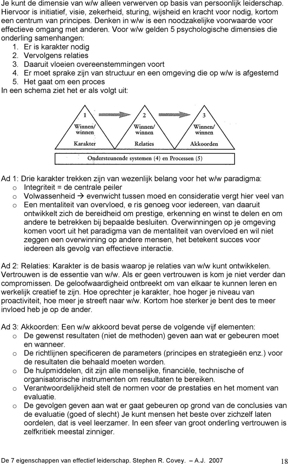 Vervolgens relaties 3. Daaruit vloeien overeenstemmingen voort 4. Er moet sprake zijn van structuur en een omgeving die op w/w is afgestemd 5.