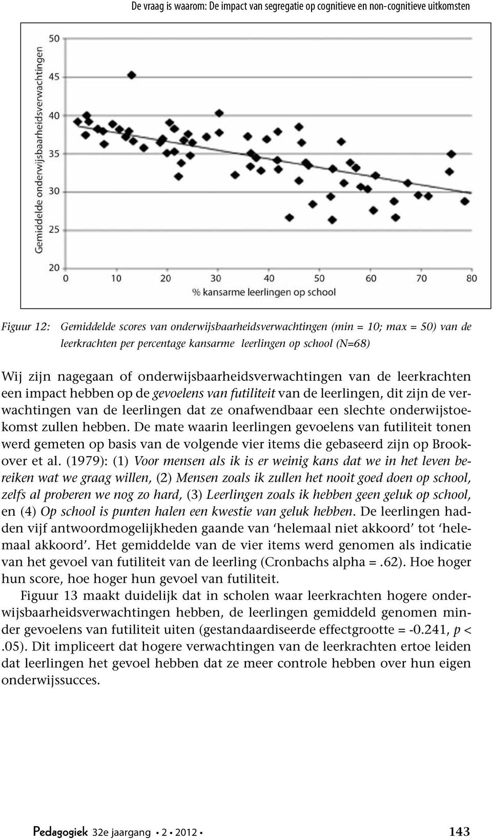 de verwachtingen van de leerlingen dat ze onafwendbaar een slechte onderwijstoekomst zullen hebben.