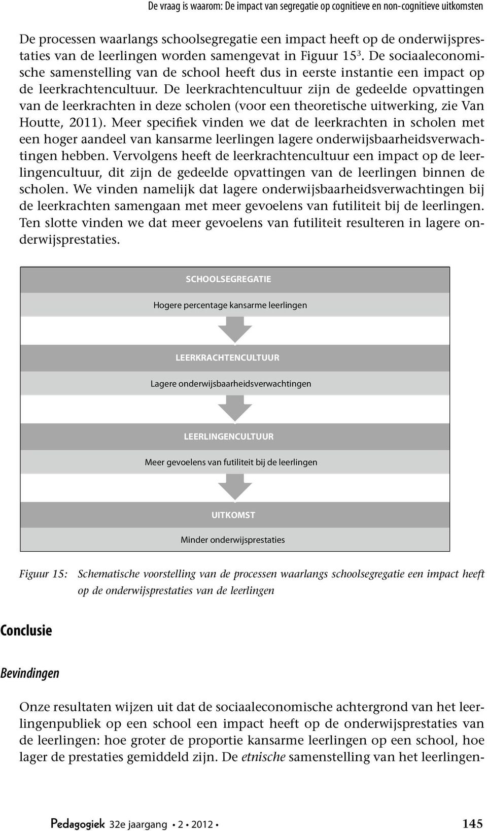 De leerkrachtencultuur zijn de gedeelde opvattingen van de leerkrachten in deze scholen (voor een theoretische uitwerking, zie Van Houtte, 2011).