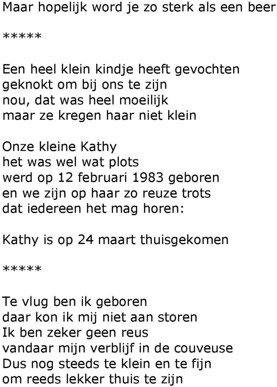 haar zo reuze trots dat iedereen het mag horen: Kathy is op 24 maart thuisgekomen Te vlug ben ik geboren daar kon ik mij niet