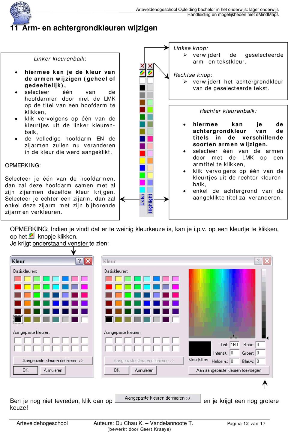 zijarmen zullen nu veranderen in de kleur die werd aangeklikt. OPMERKING: Selecteer je één van de hoofdarmen, dan zal deze hoofdarm samen met al zijn zijarmen dezelfde kleur krijgen.