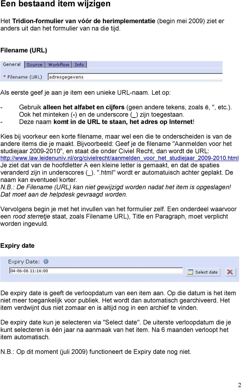 - Deze naam komt in de URL te staan, het adres op Internet! Kies bij voorkeur een korte filename, maar wel een die te onderscheiden is van de andere items die je maakt.