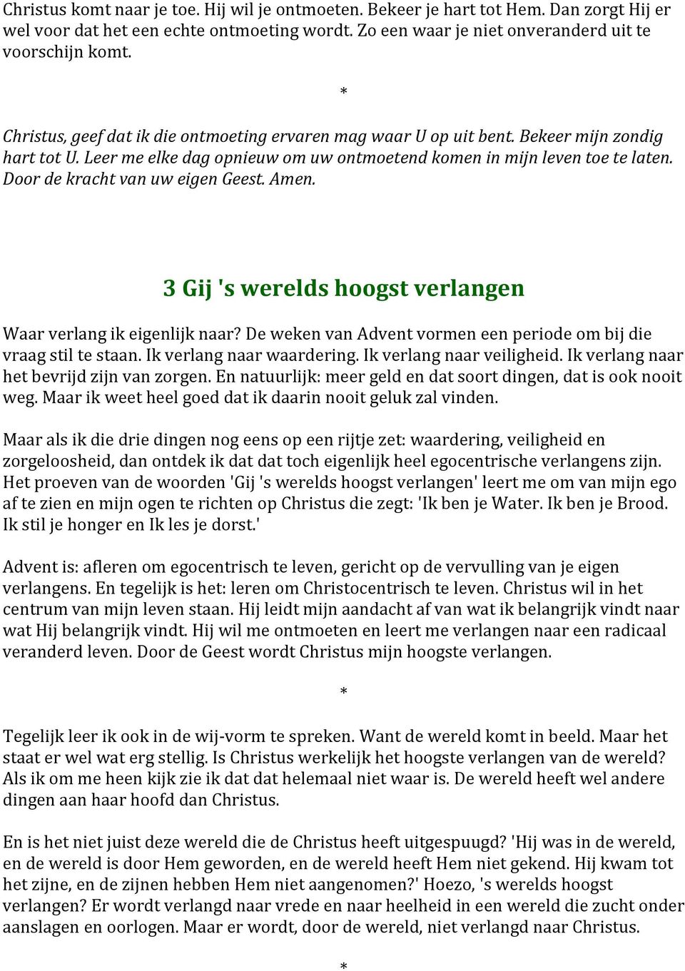 Door de kracht van uw eigen Geest. Amen. 3 Gij 's werelds hoogst verlangen Waar verlang ik eigenlijk naar? De weken van Advent vormen een periode om bij die vraag stil te staan.