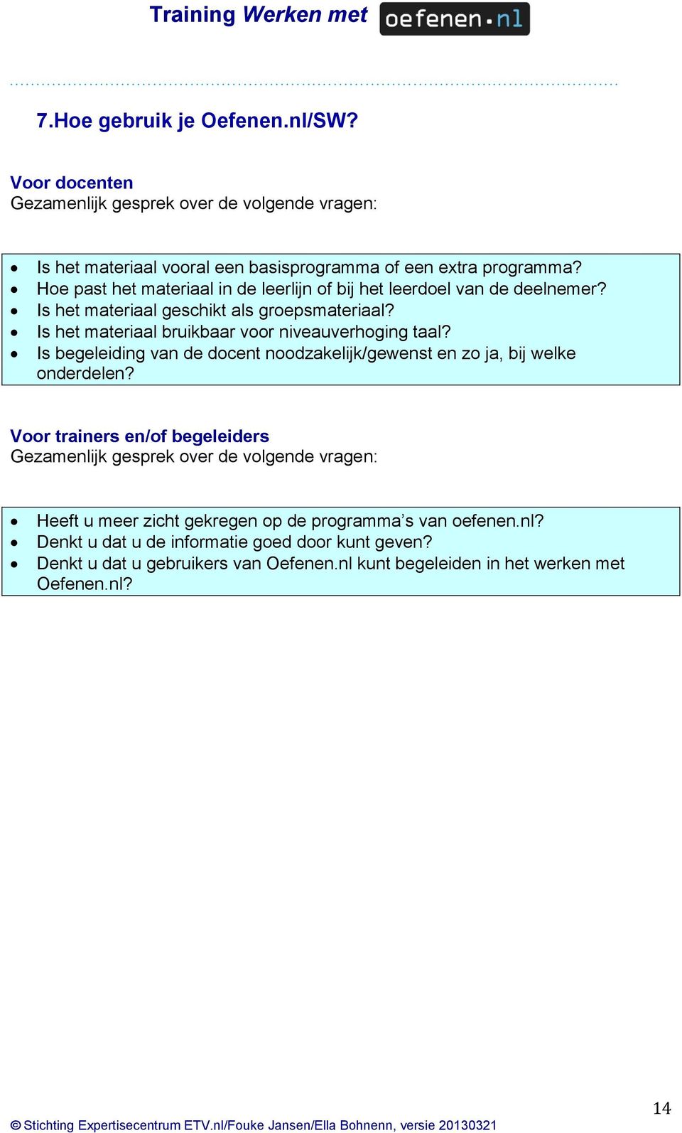 Is het materiaal bruikbaar voor niveauverhoging taal? Is begeleiding van de docent noodzakelijk/gewenst en zo ja, bij welke onderdelen?