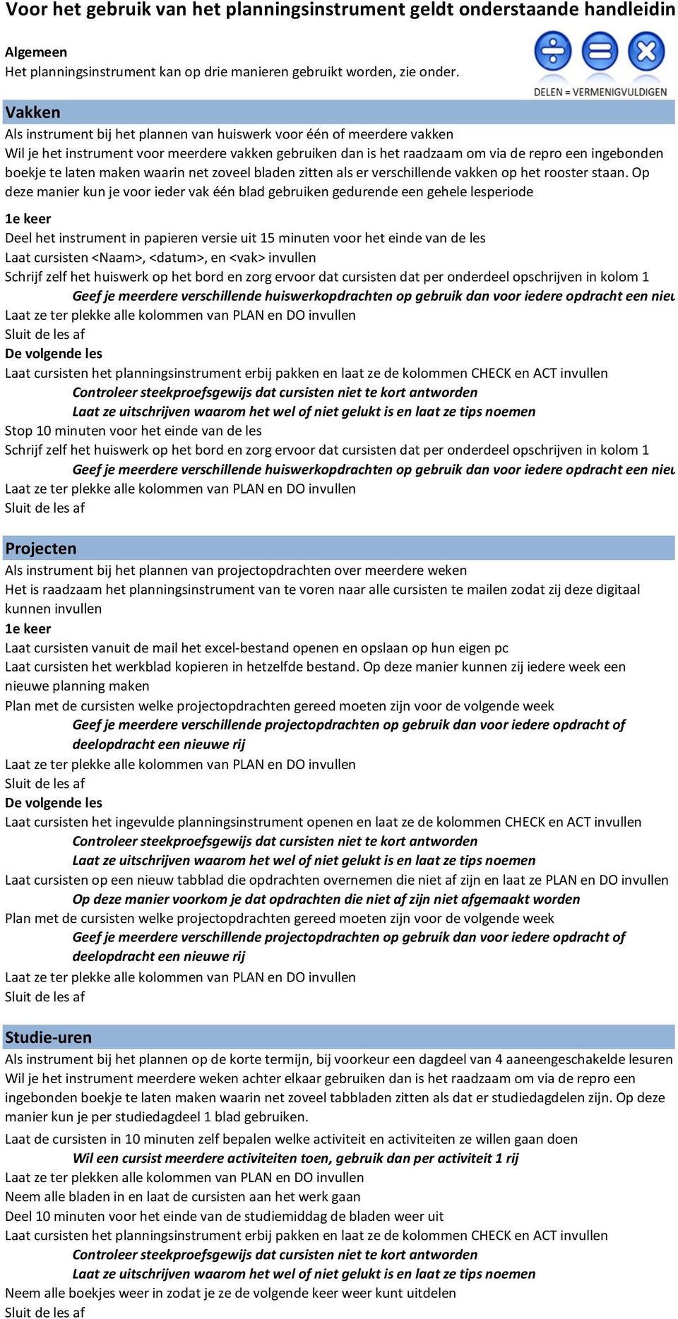 maken waarin net zoveel bladen zitten als er verschillende vakken op het rooster staan.