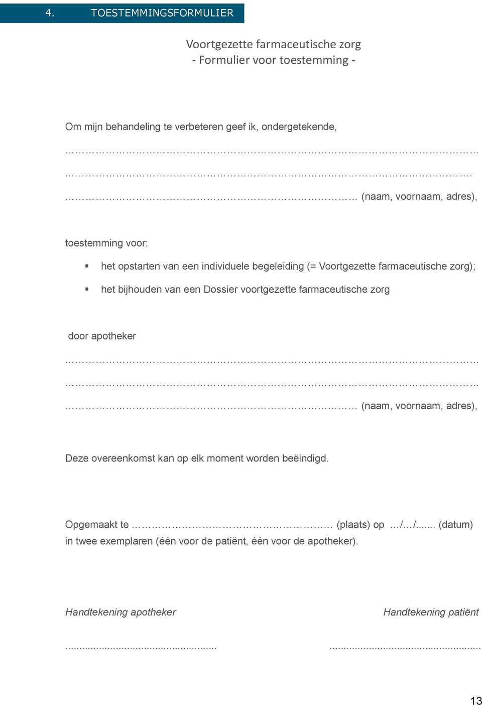 een Dossier voortgezette farmaceutische zorg door apotheker (naam, voornaam, adres), Deze overeenkomst kan op elk moment worden beëindigd.