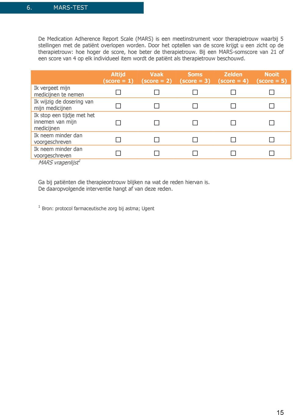 Bij een MARS-somscore van 21 of een score van 4 op elk individueel item wordt de patiënt als therapietrouw beschouwd.