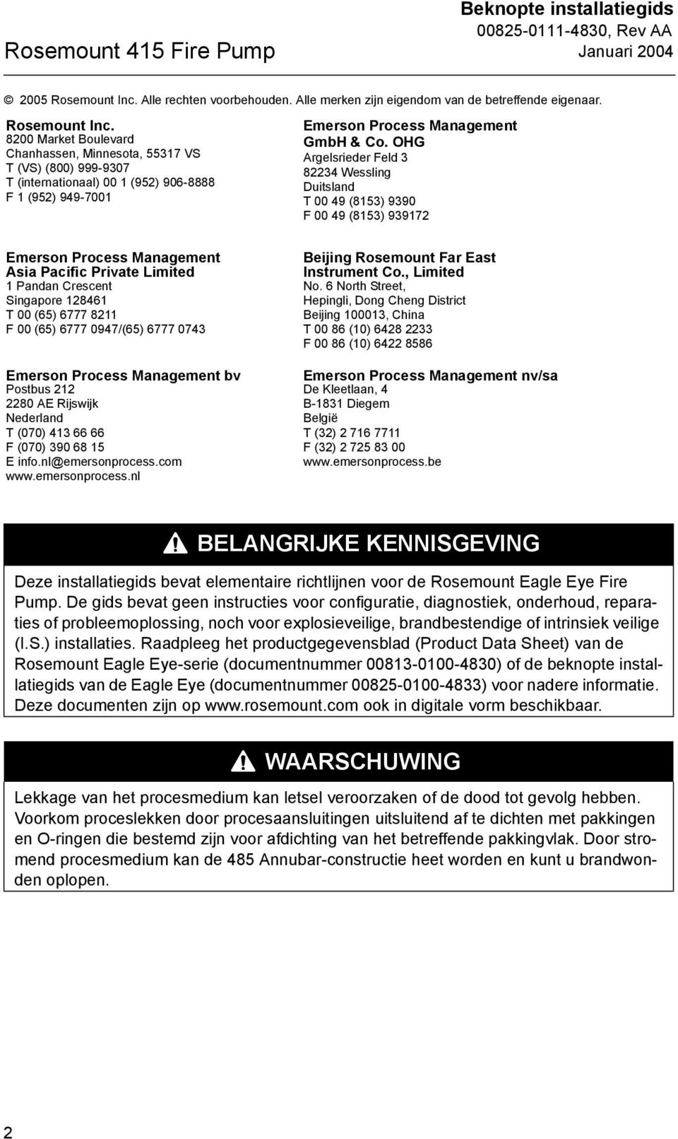 200 Market Boulevard Chanhassen, Minnesota, 55317 VS T (VS) (00) 999-9307 T (internationaal) 00 1 (952) 906- F 1 (952) 99-7001 Emerson Process Management GmbH & Co.