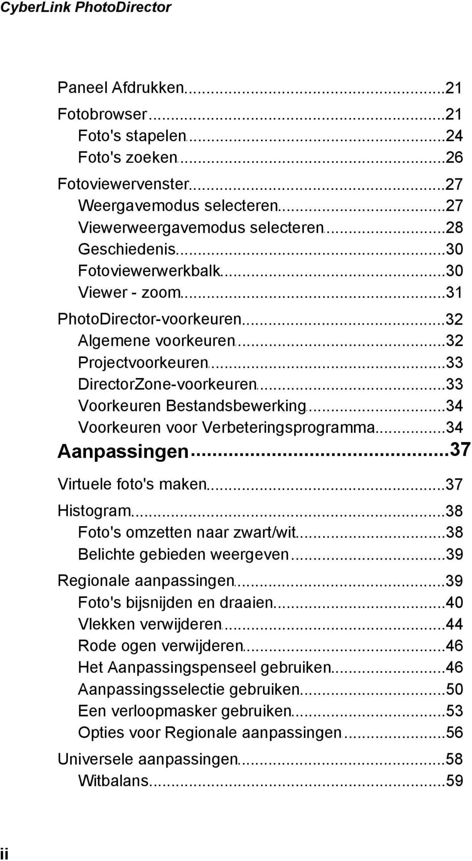 ..34 Bestandsbewerking Voorkeuren...34 voor Verbeteringsprogramma...37 Aanpassingen Virtuele foto's maken...37 Histogram...38 Foto's...38 omzetten naar zwart/wit Belichte.