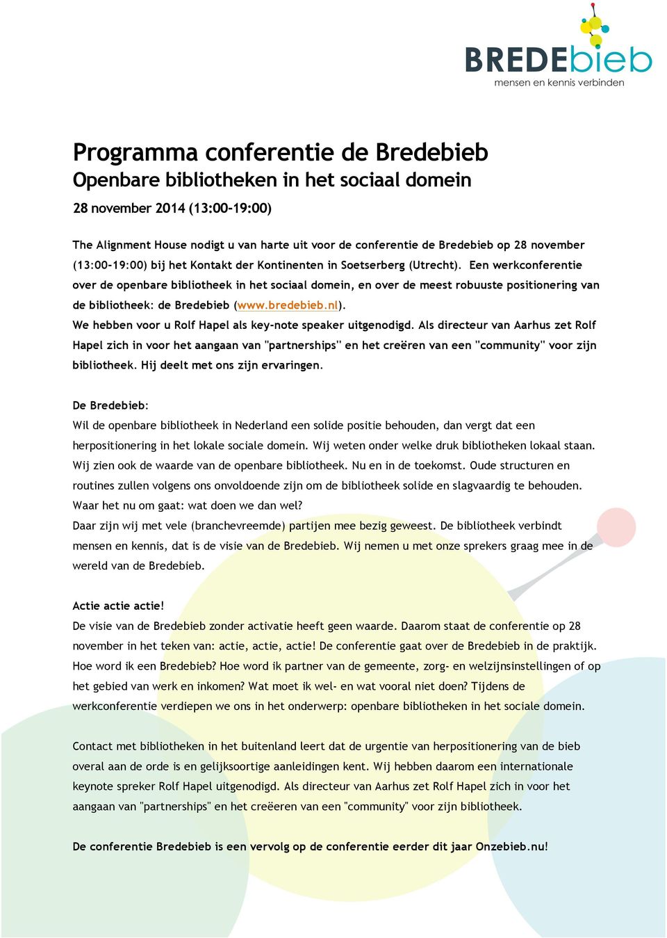 Een werkconferentie over de openbare bibliotheek in het sociaal domein, en over de meest robuuste positionering van de bibliotheek: de Bredebieb (www.bredebieb.nl).