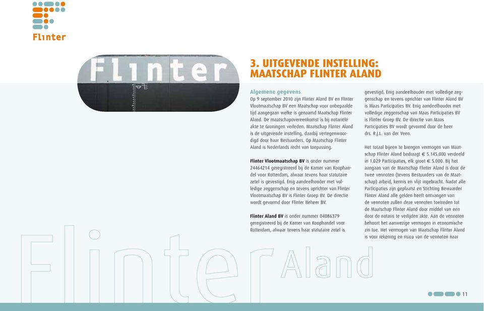 Maatschap Flinter Aland is de uitgevende instelling, daarbij vertegenwoordigd door haar Bestuurders. Op Maatschap Flinter Aland is Nederlands recht van toepassing.