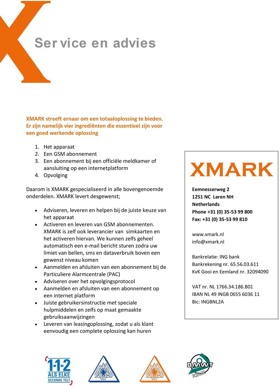 XMARK levert desgewenst; Adviseren, leveren en helpen bij de juiste keuze van het apparaat Activeren en leveren van GSM abonnementen.