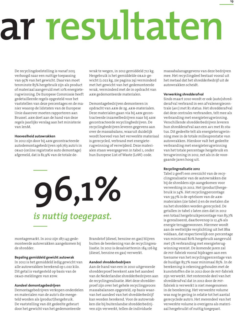 De Europese Commissie heeft gedetailleerde regels opgesteld voor het vaststellen van deze percentages en de manier waarop de lidstaten van de Europese Unie daarover moeten rapporteren aan Brussel.