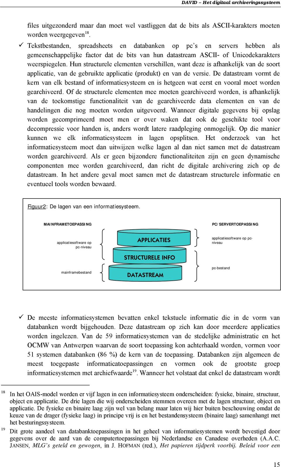 Hun structurele elementen verschillen, want deze is afhankelijk van de soort applicatie, van de gebruikte applicatie (produkt) en van de versie.