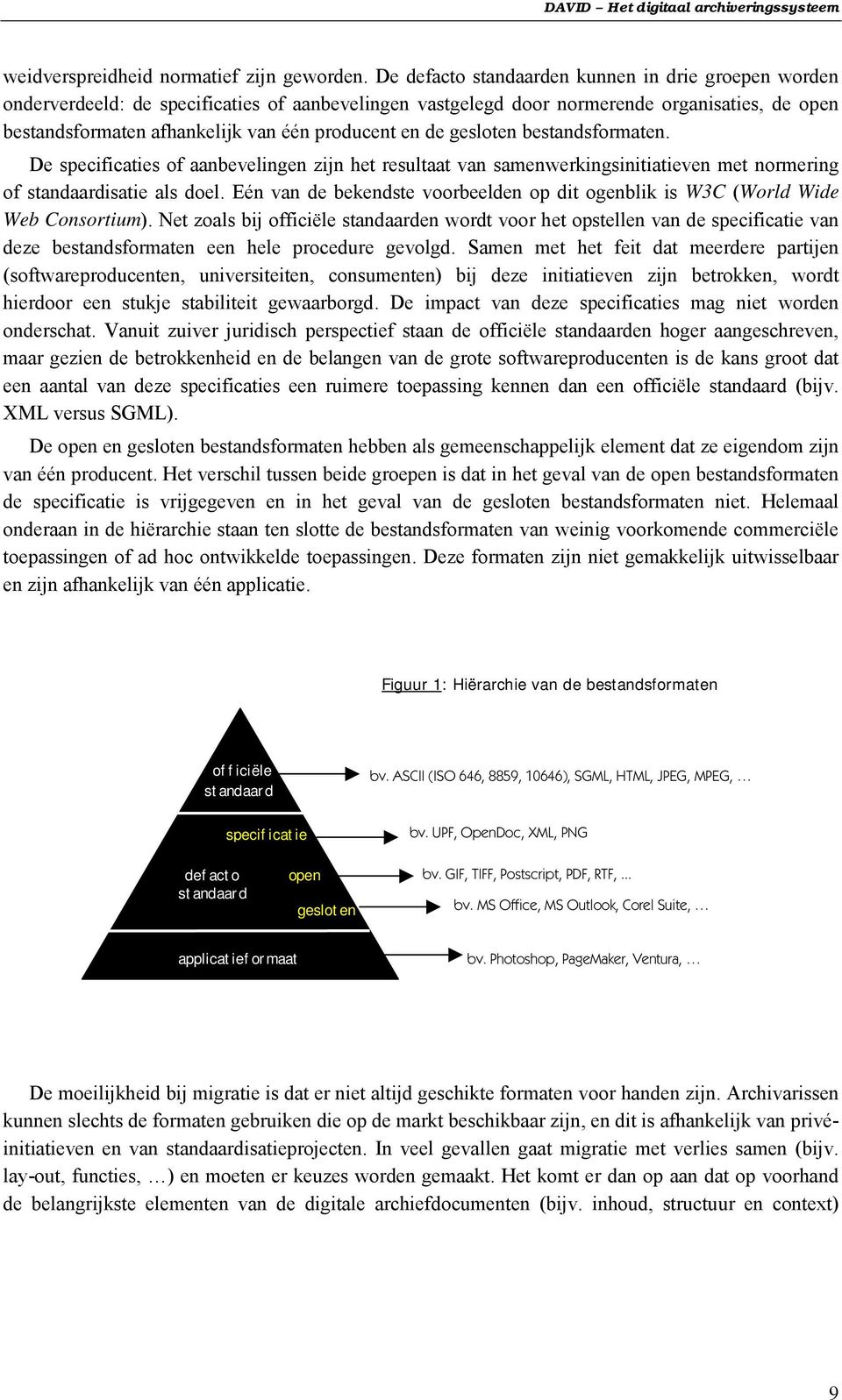 en de gesloten bestandsformaten. De specificaties of aanbevelingen zijn het resultaat van samenwerkingsinitiatieven met normering of standaardisatie als doel.